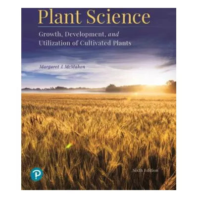 Plant Science: Growth, Development, &amp; Utilization of Cultivated Plants