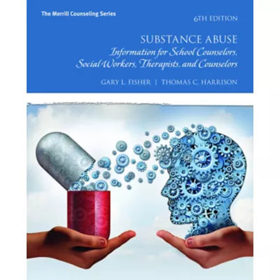 Substance Abuse : Information for School Counselors, Social Workers, Therapists, and Counselors