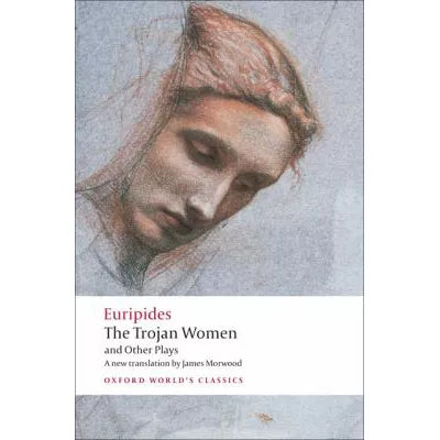 Trojan Women &amp; Other Plays