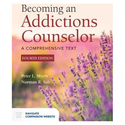 Becoming an Addictions Counselor: A Comprehensive Text