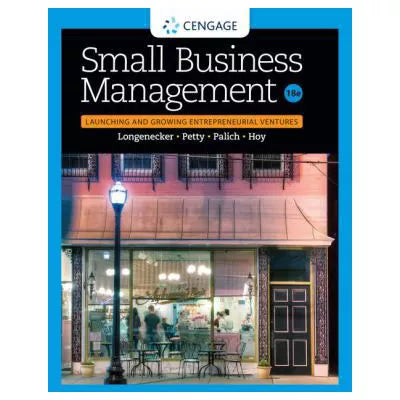 Small Business Management : Launching &amp; Growing Entrepreneurial Ventures