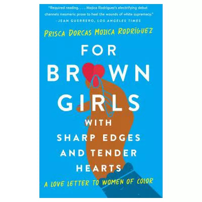 For Brown Girls with Sharp Edges &amp; Tender Hearts: Love Letter to Women of Color