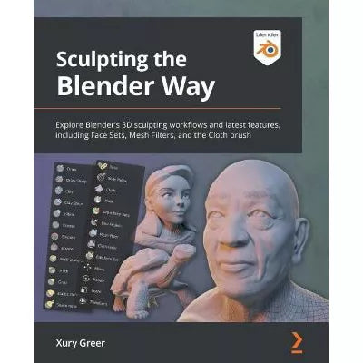 Sculpting the Blender Way : Explore Blender's 3D sculpting workflows and latest features, including Face Sets, Mesh Filters, and the Cloth brush